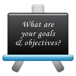 What are your goals and objectives?